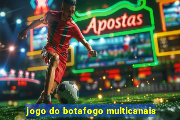 jogo do botafogo multicanais